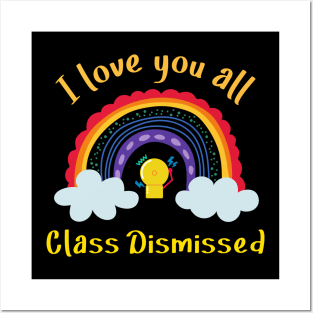I love you all Class Dismissed. School is over Posters and Art